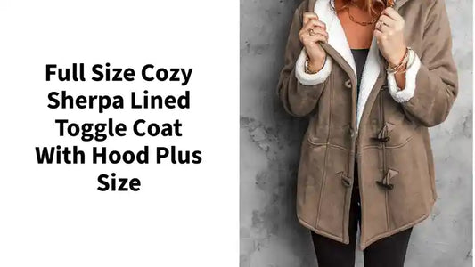Full Size Cozy Sherpa Lined Toggle Coat with Hood Plus Size by@Outfy